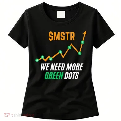 $Mstr We Need More Green Dots Microstrategy Bitcoin Women's T-Shirt