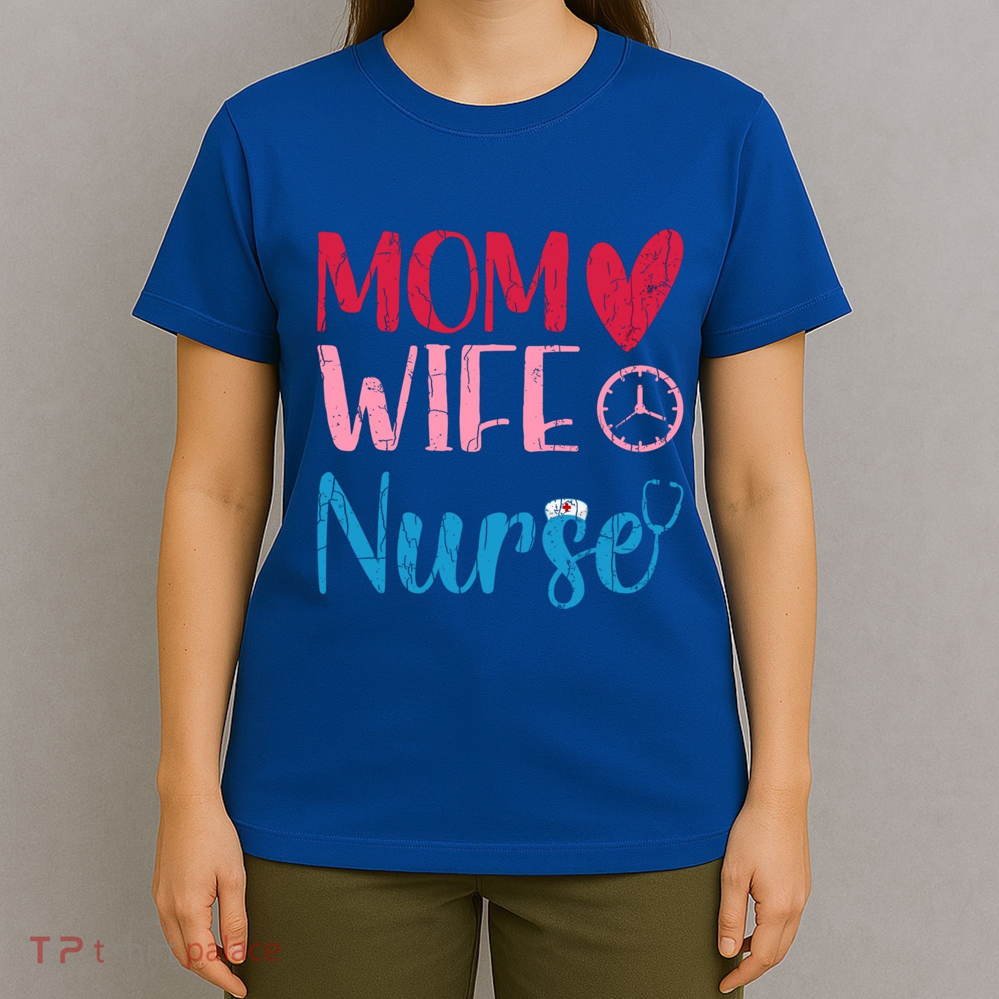 Mom Wife Nurse Funny Nurses Week Nursing Assistant Graphic Cool Gift T-Shirt