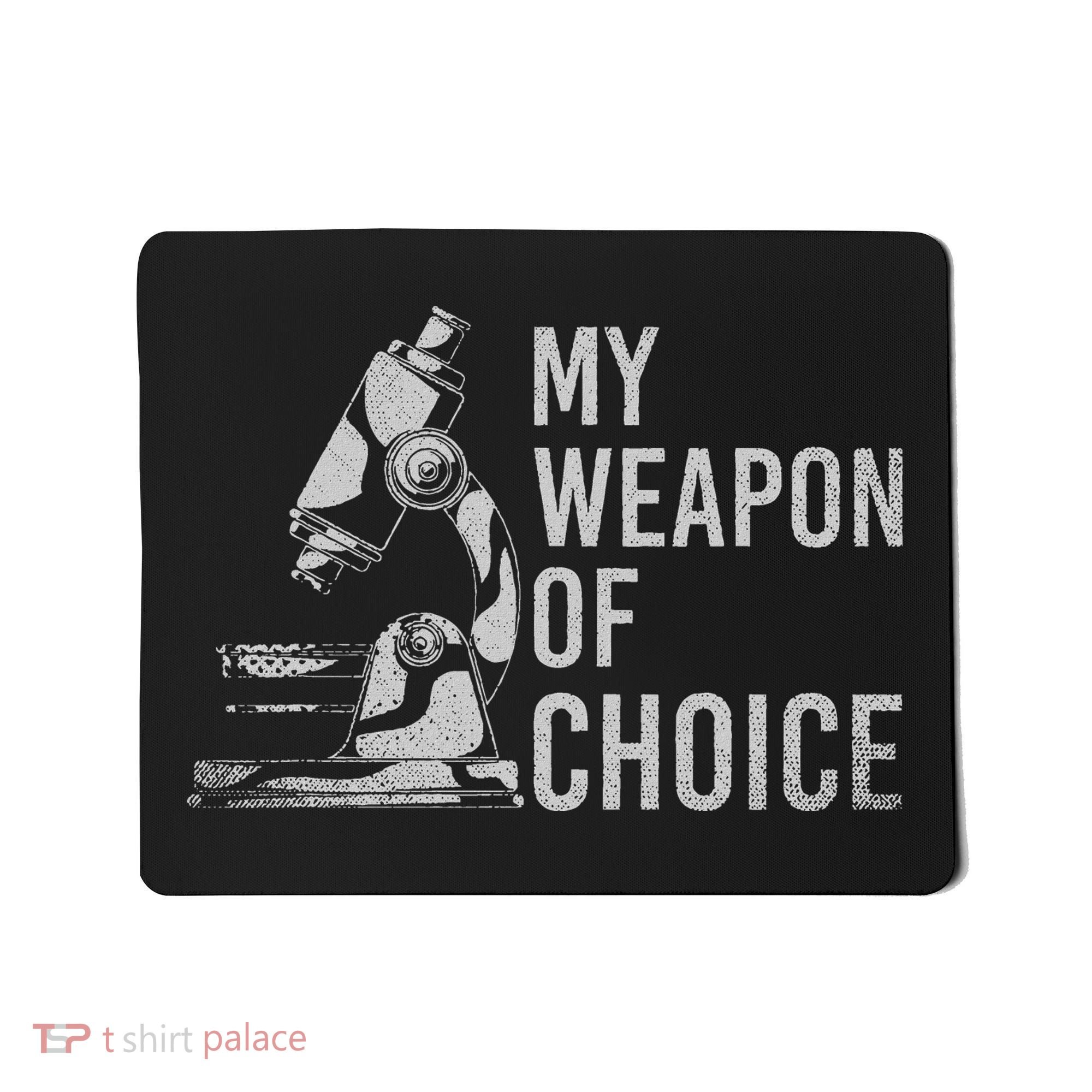 My Weapon Of Choice Funny Tech Medical Laboratory Scientist Mousepad