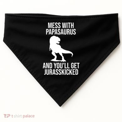 Mess With Papasaurus And Youll Get Jurasskicked Funny Dad Gift USA-Made Doggie Bandana