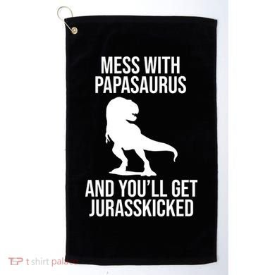 Mess With Papasaurus And Youll Get Jurasskicked Funny Dad Gift Golf Towel