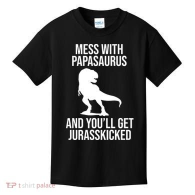 Mess With Papasaurus And Youll Get Jurasskicked Funny Dad Gift Kids T-Shirt