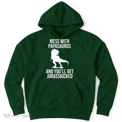 Mess With Papasaurus And Youll Get Jurasskicked Funny Dad Gift Hoodie