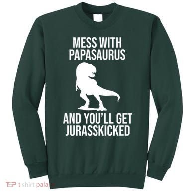 Mess With Papasaurus And Youll Get Jurasskicked Funny Dad Gift Sweatshirt