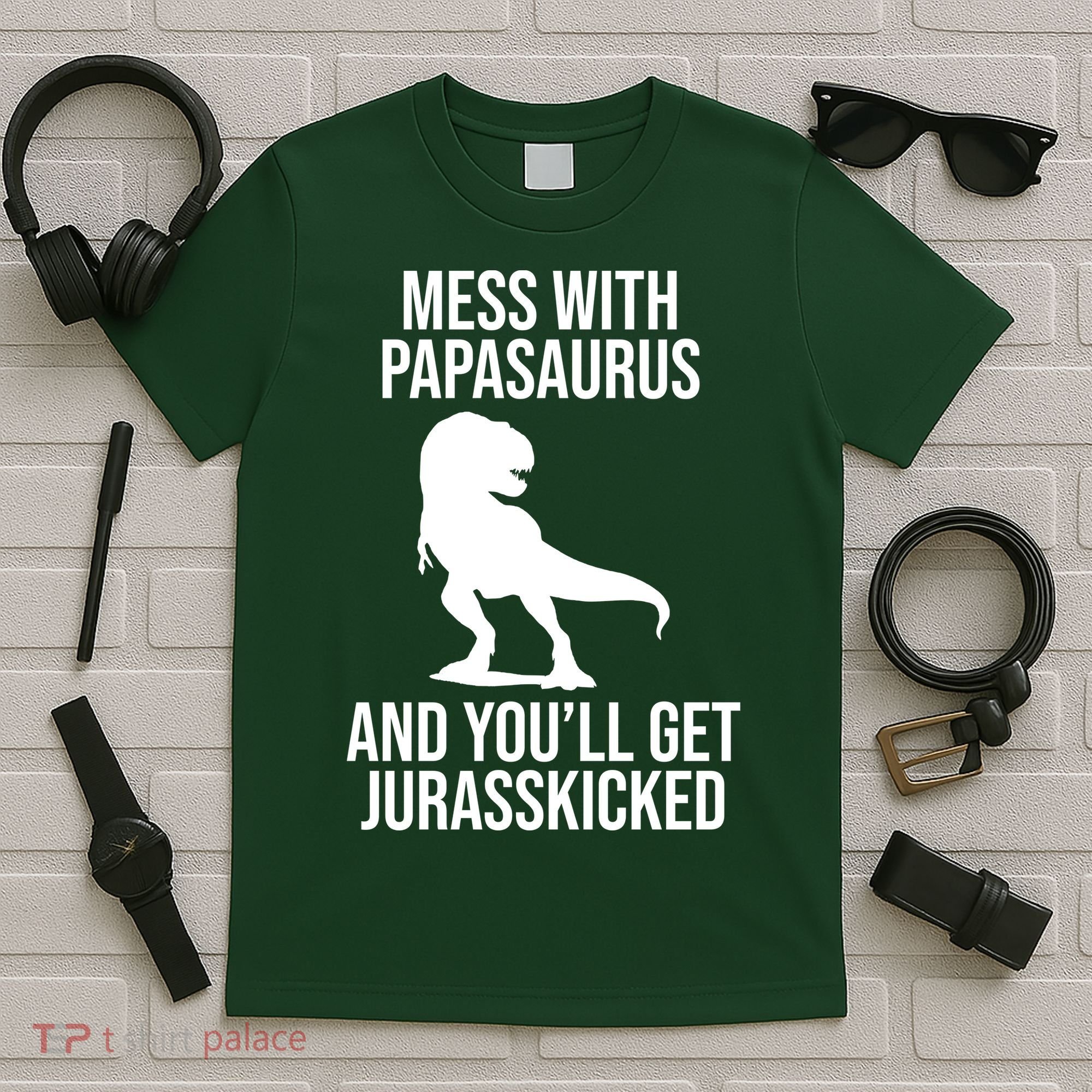 Mess With Papasaurus And Youll Get Jurasskicked Funny Dad Gift T-Shirt