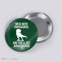 Mess With Papasaurus And Youll Get Jurasskicked Funny Dad Gift Button thumb 0
