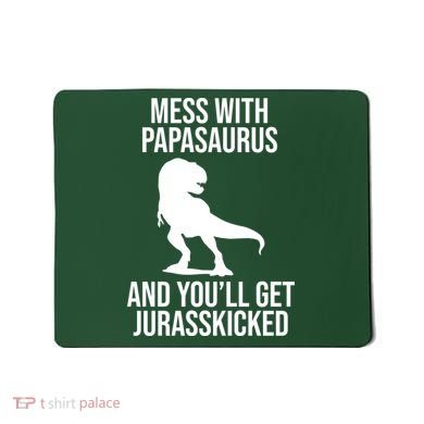 Mess With Papasaurus And Youll Get Jurasskicked Funny Dad Gift Mousepad