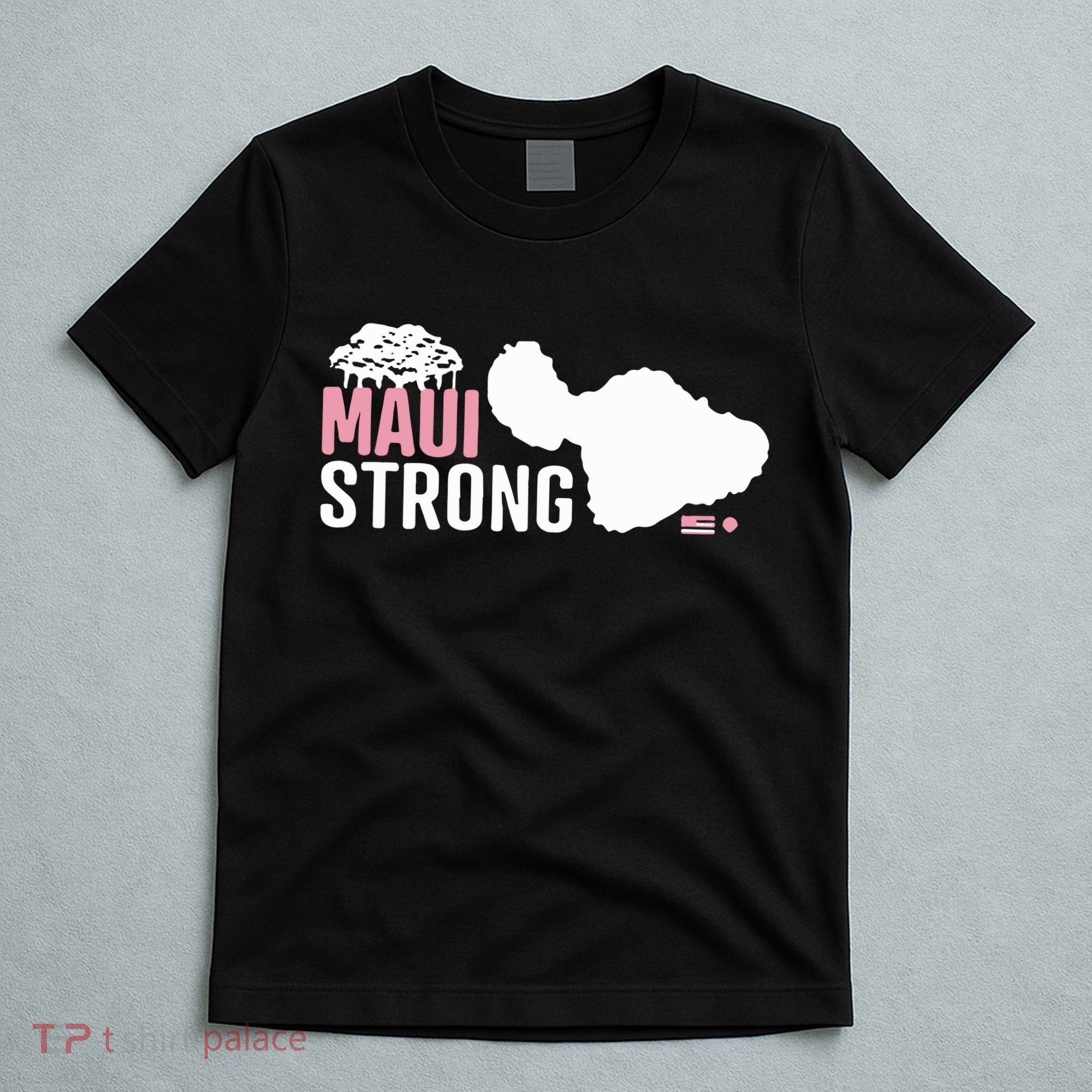 Maui Wildfire Relief All Profits Will Be Donated Maui Strong T-Shirt