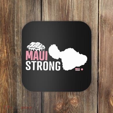 Maui Wildfire Relief All Profits Will Be Donated Maui Strong Coaster