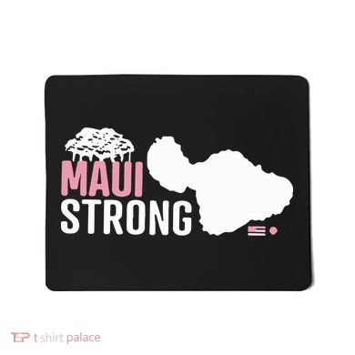 Maui Wildfire Relief All Profits Will Be Donated Maui Strong Mousepad
