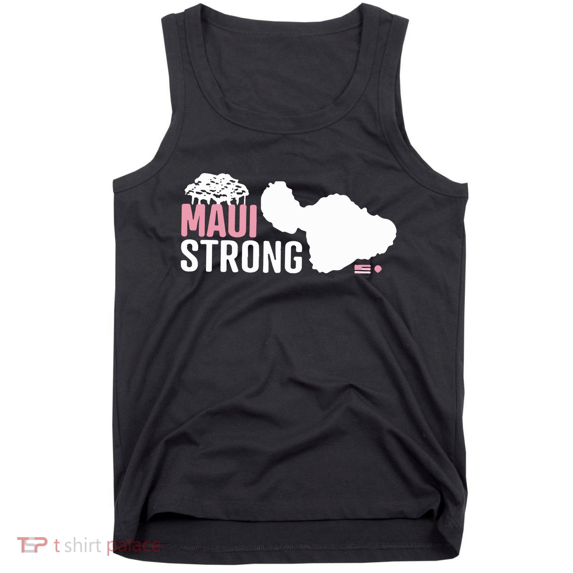 Maui Wildfire Relief All Profits Will Be Donated Maui Strong Tank Top