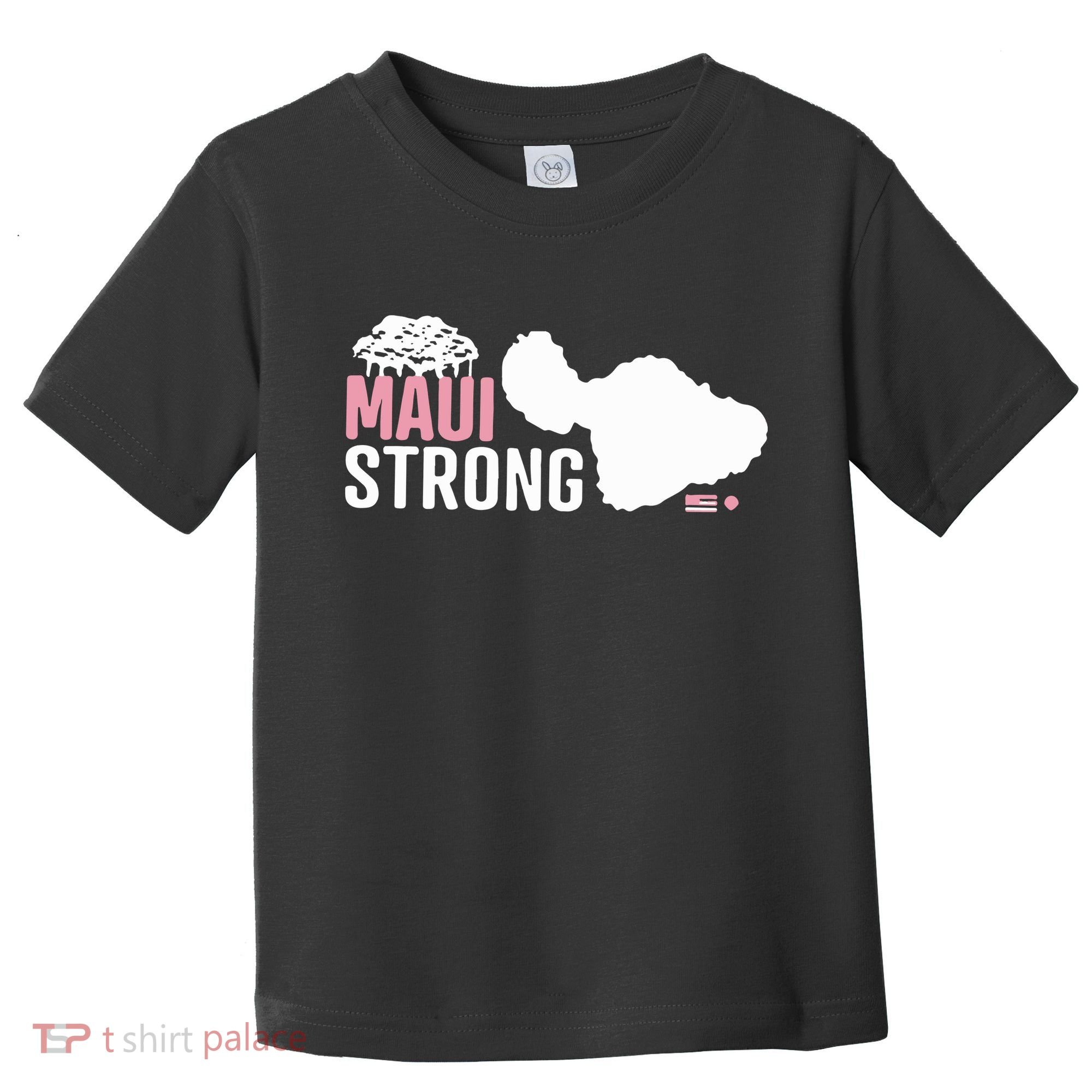 Maui Wildfire Relief All Profits Will Be Donated Maui Strong Toddler T-Shirt