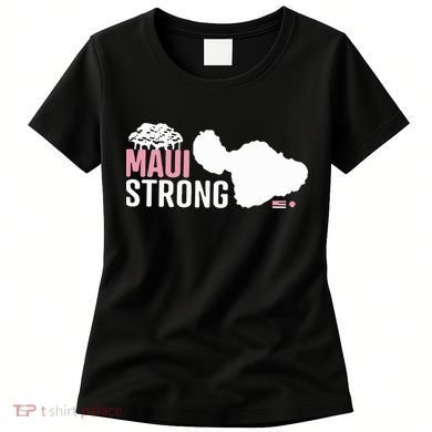 Maui Wildfire Relief All Profits Will Be Donated Maui Strong Women's T-Shirt
