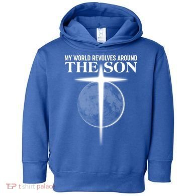 My World Revolves Around The Son Toddler Hoodie
