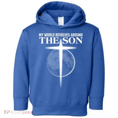 My World Revolves Around The Son Toddler Hoodie
