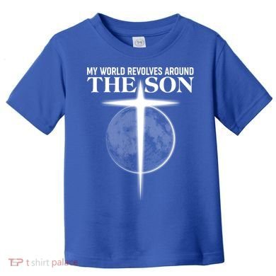 My World Revolves Around The Son Toddler T-Shirt