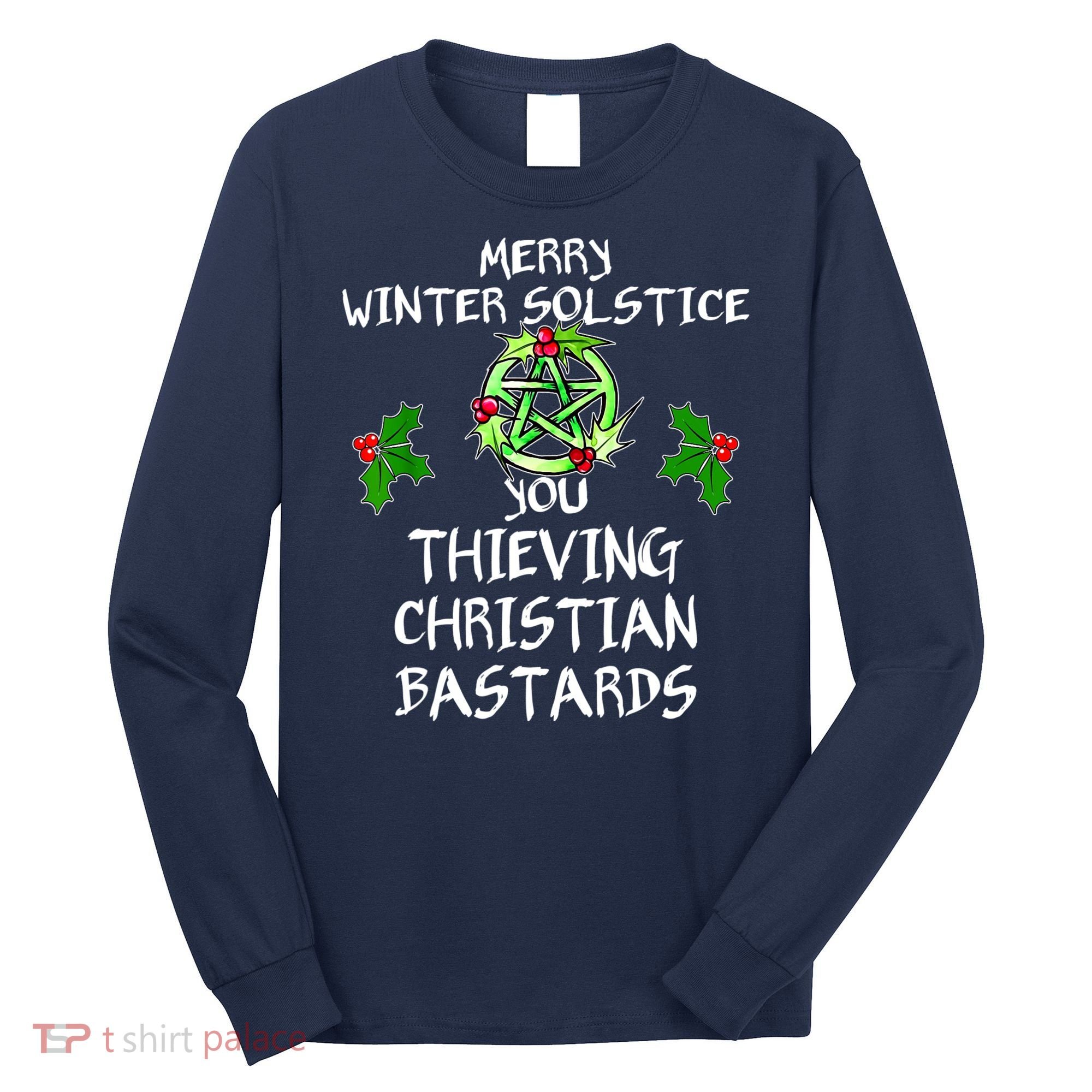 Merry Winter Solstice You Thieving Christian Bastards Long Sleeve Shirt