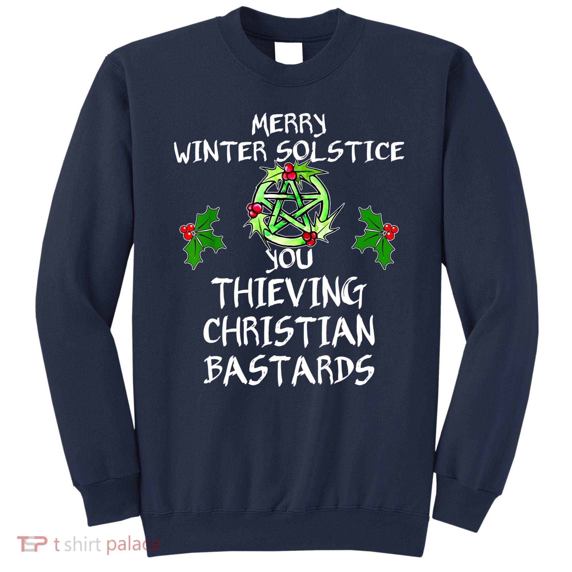 Merry Winter Solstice You Thieving Christian Bastards Sweatshirt