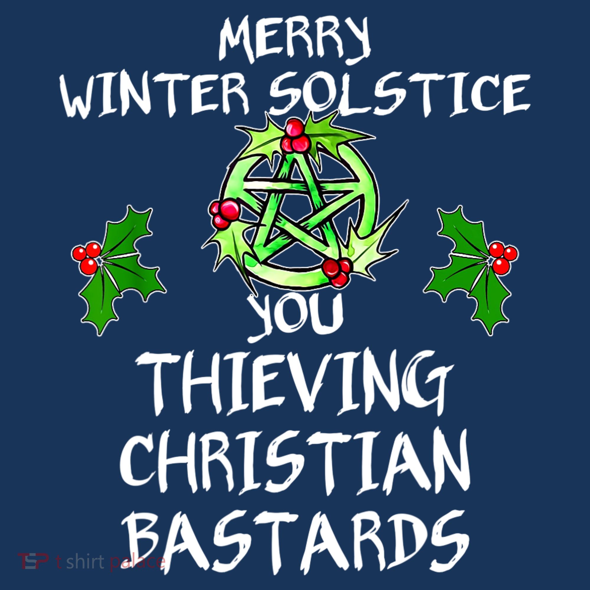 Merry Winter Solstice You Thieving Christian Bastards Sweatshirt
