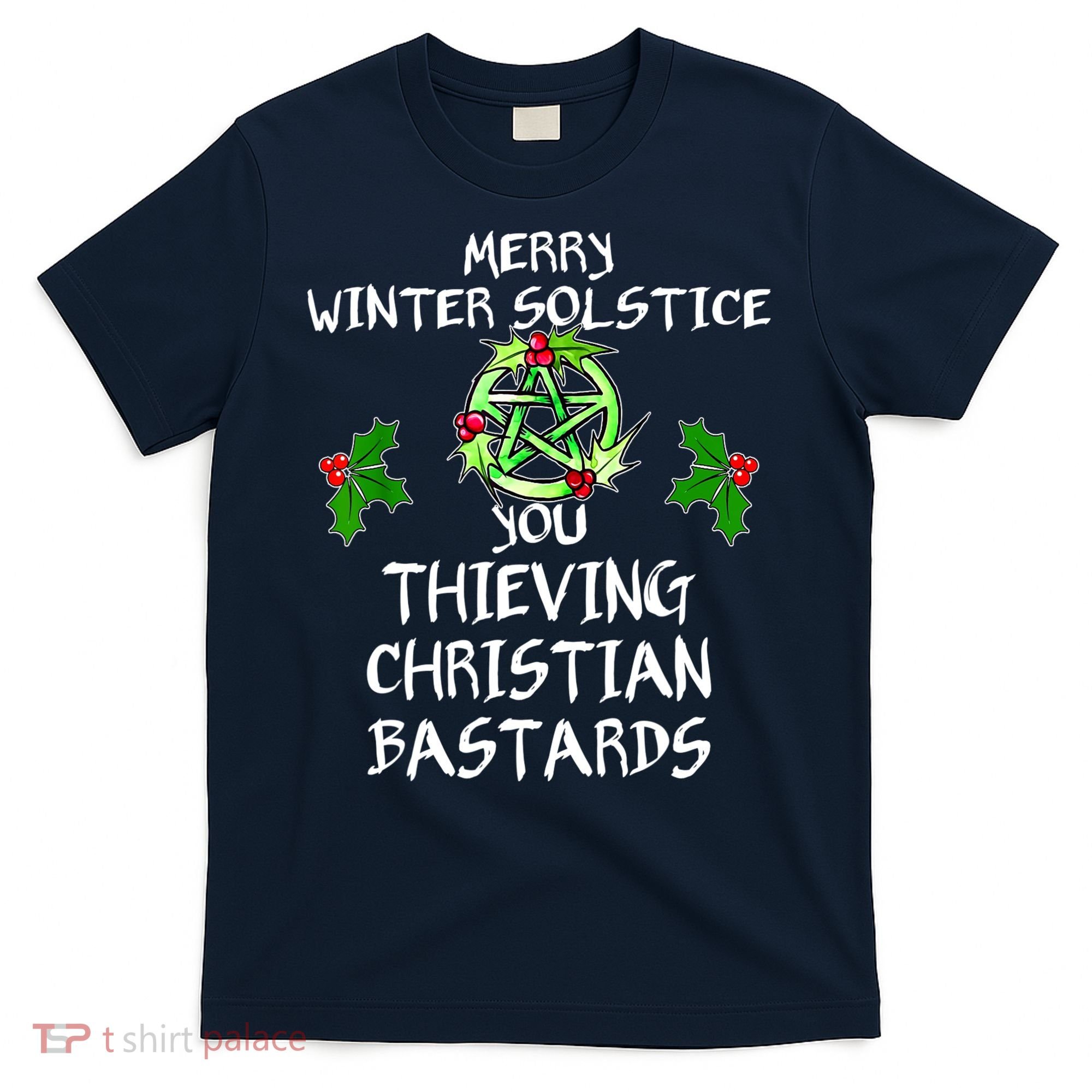 Merry Winter Solstice You Thieving Christian Bastards T-Shirt