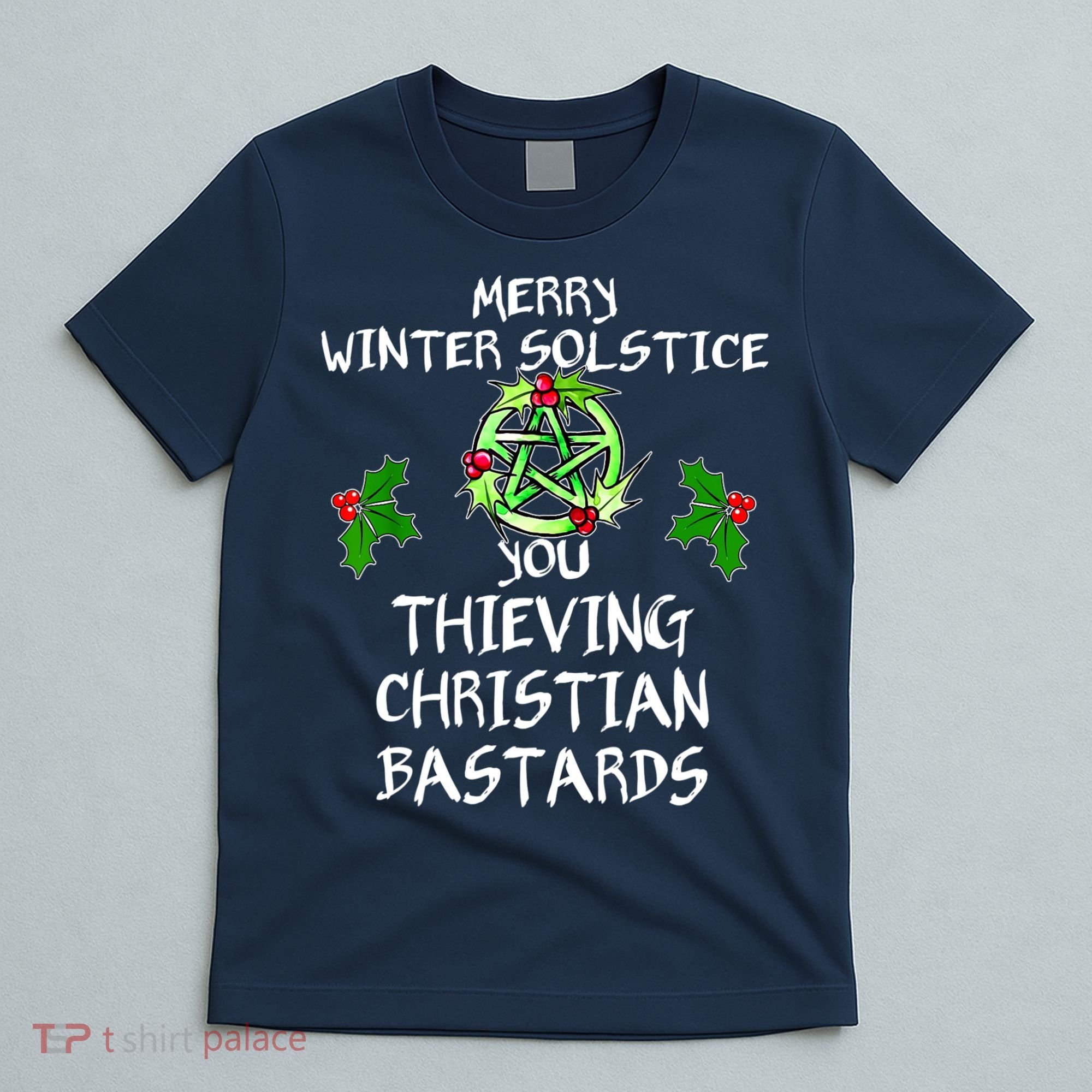 Merry Winter Solstice You Thieving Christian Bastards T-Shirt
