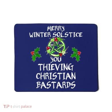 Merry Winter Solstice You Thieving Christian Bastards Mousepad