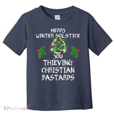 Merry Winter Solstice You Thieving Christian Bastards Toddler T-Shirt