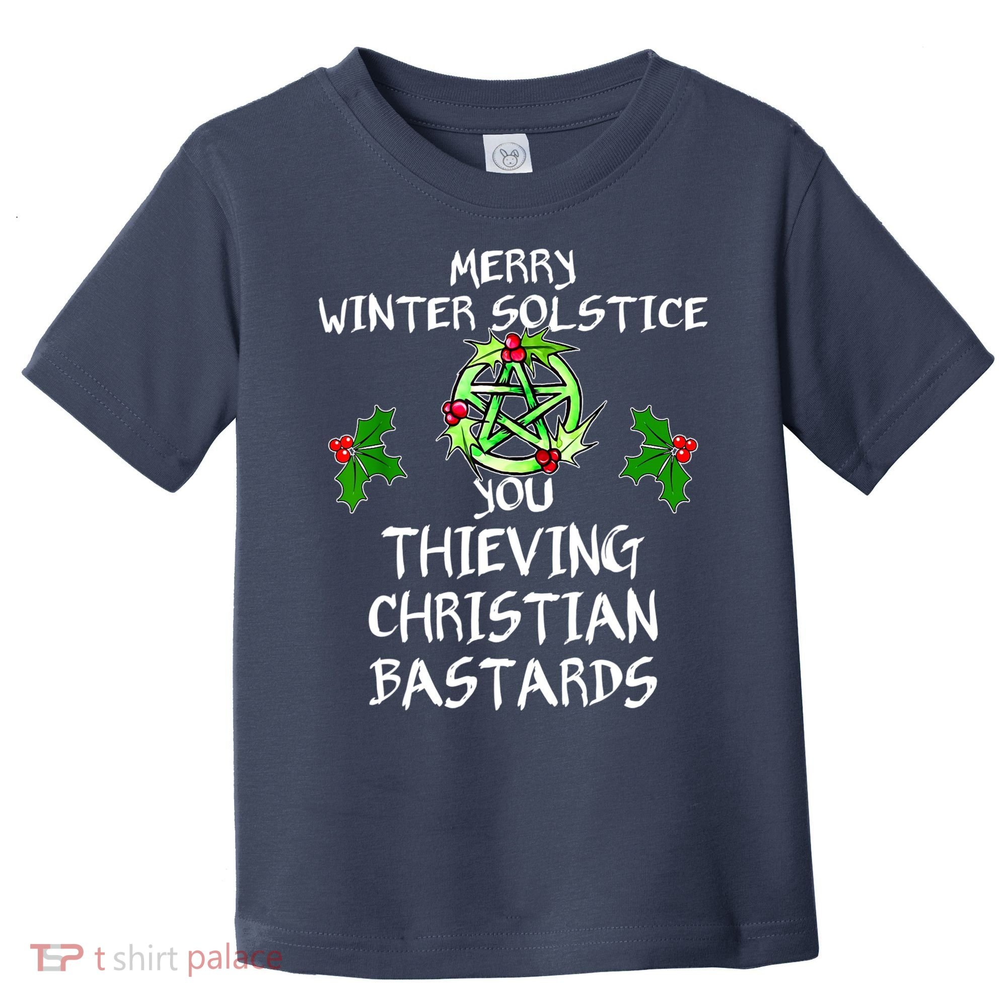 Merry Winter Solstice You Thieving Christian Bastards Toddler T-Shirt