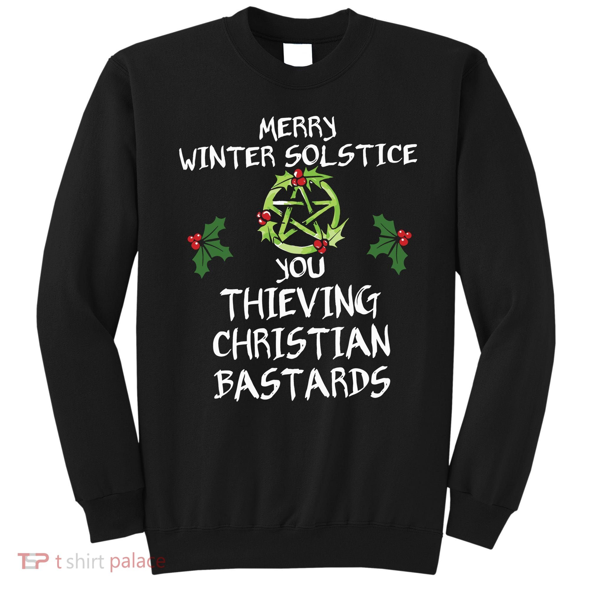 Merry Winter Solstice You Thieving Christian Bastards Sweatshirt