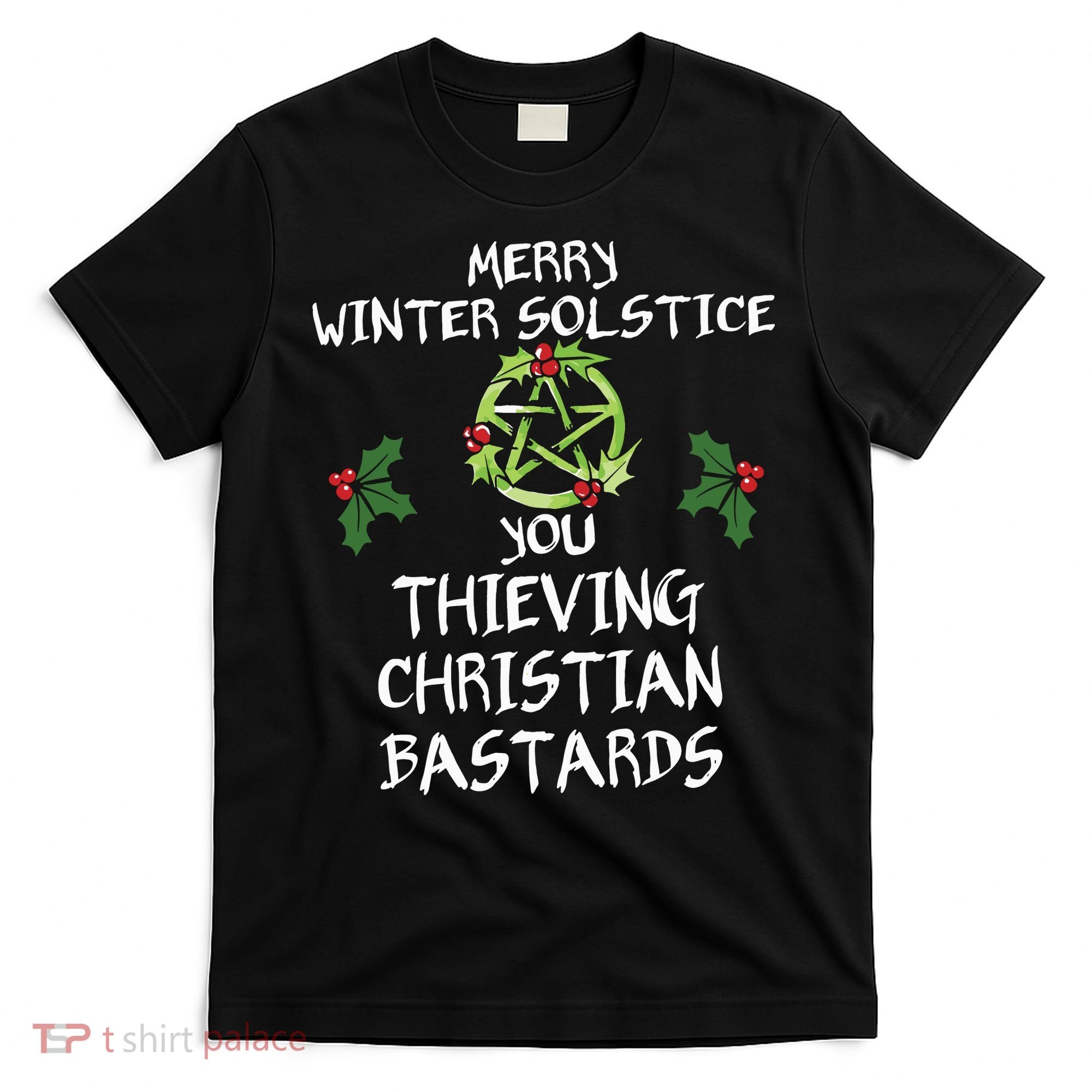Merry Winter Solstice You Thieving Christian Bastards T-Shirt