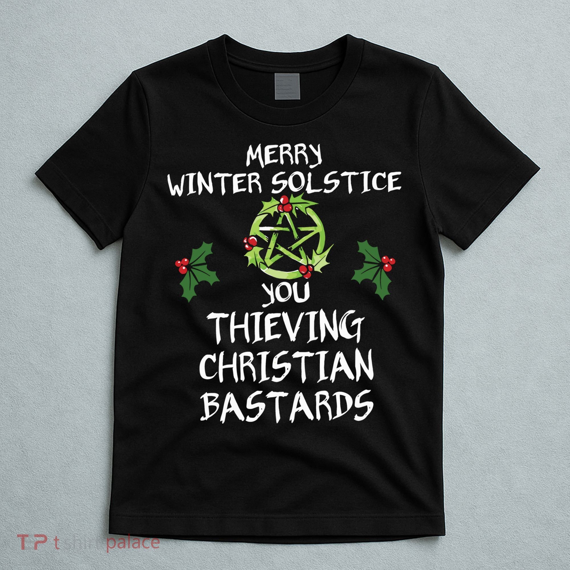 Merry Winter Solstice You Thieving Christian Bastards T-Shirt