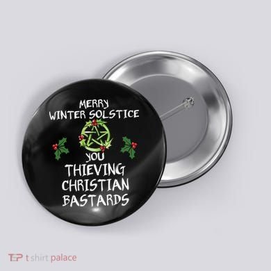 Merry Winter Solstice You Thieving Christian Bastards Button