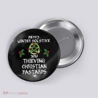 Merry Winter Solstice You Thieving Christian Bastards Button thumb 0