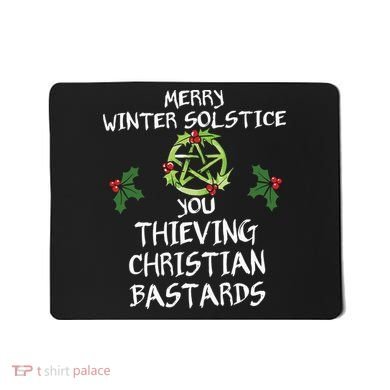 Merry Winter Solstice You Thieving Christian Bastards Mousepad