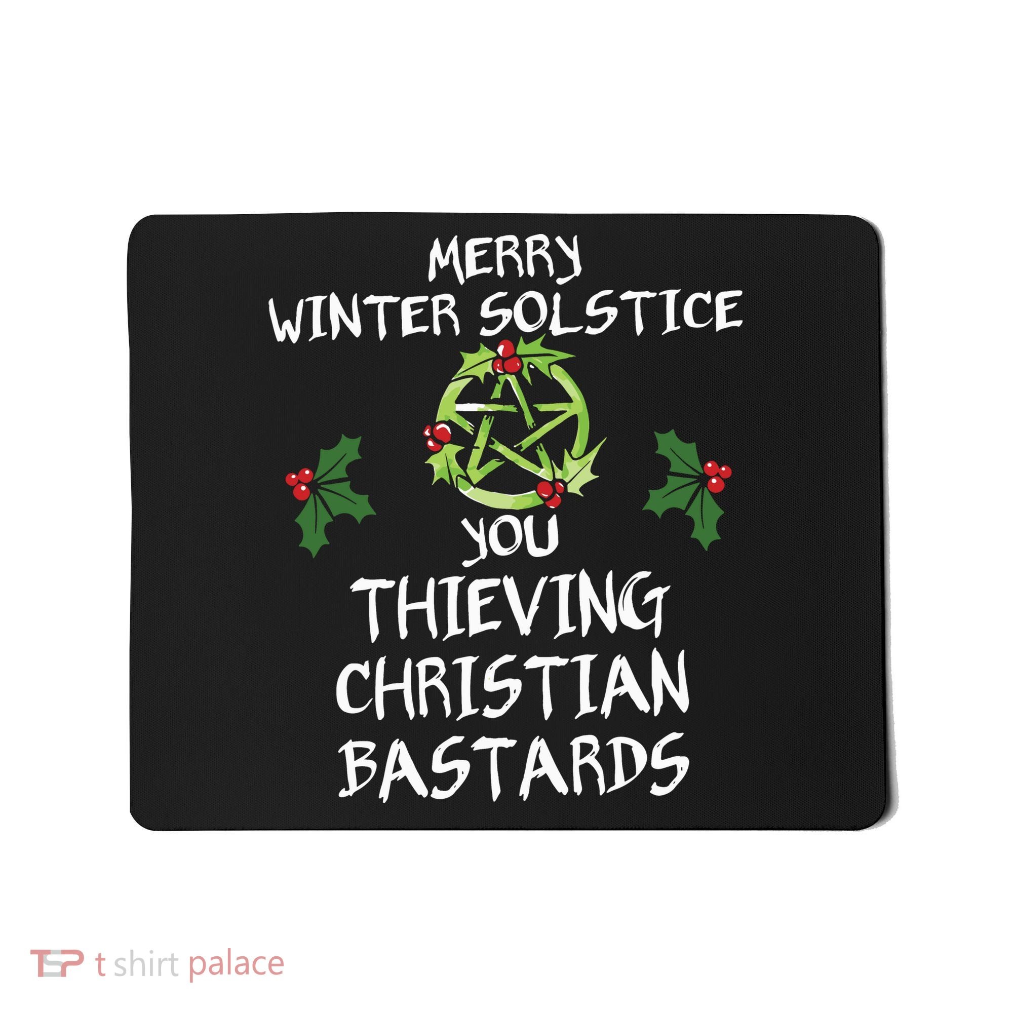 Merry Winter Solstice You Thieving Christian Bastards Mousepad
