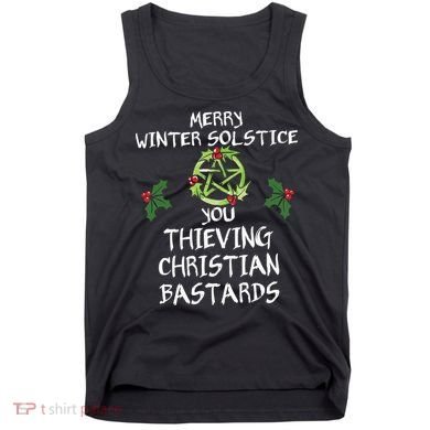 Merry Winter Solstice You Thieving Christian Bastards Tank Top
