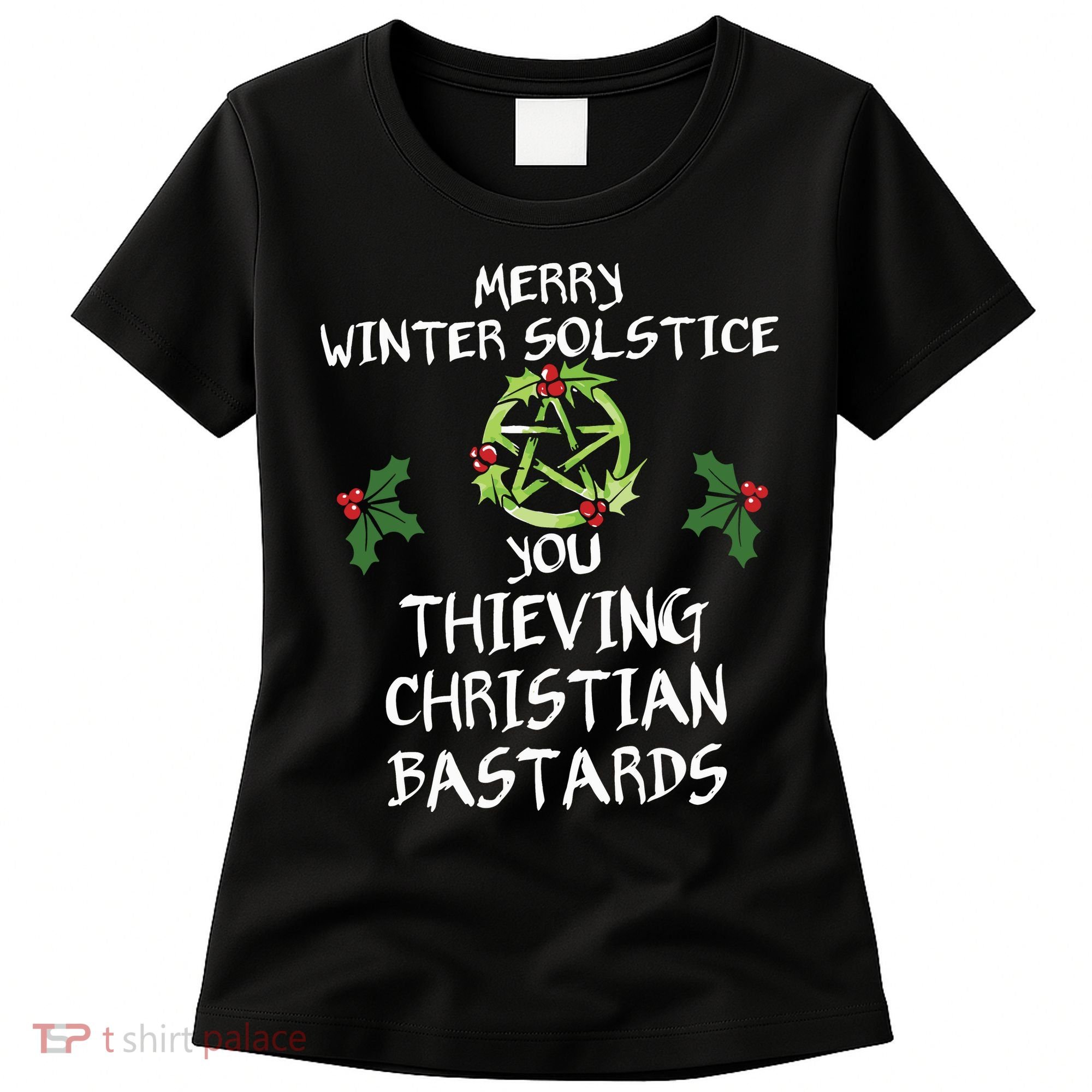 Merry Winter Solstice You Thieving Christian Bastards Women's T-Shirt