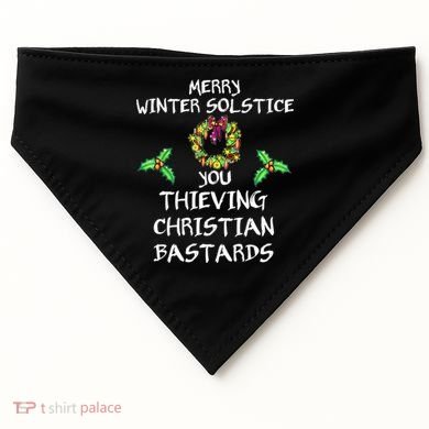 Merry Winter Solstice You Thieving Christian Bastards 21 USA-Made Doggie Bandana