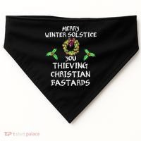 Merry Winter Solstice You Thieving Christian Bastards 21 USA-Made Doggie Bandana thumb 0