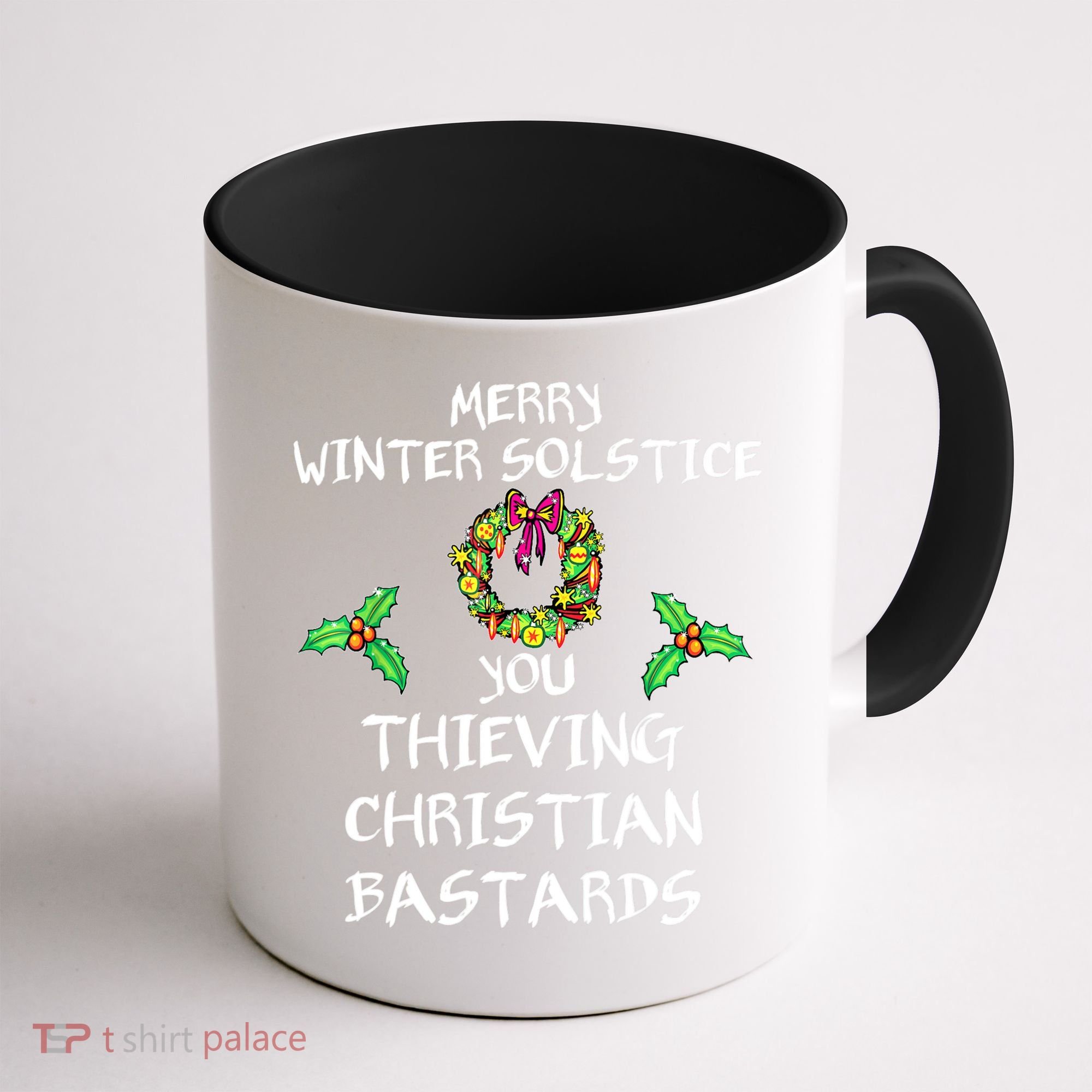 Merry Winter Solstice You Thieving Christian Bastards 21 Coffee Mug