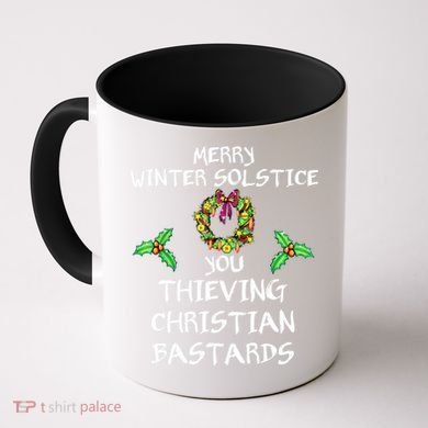 Merry Winter Solstice You Thieving Christian Bastards 21 Coffee Mug