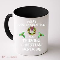Merry Winter Solstice You Thieving Christian Bastards 21 Coffee Mug thumb 0