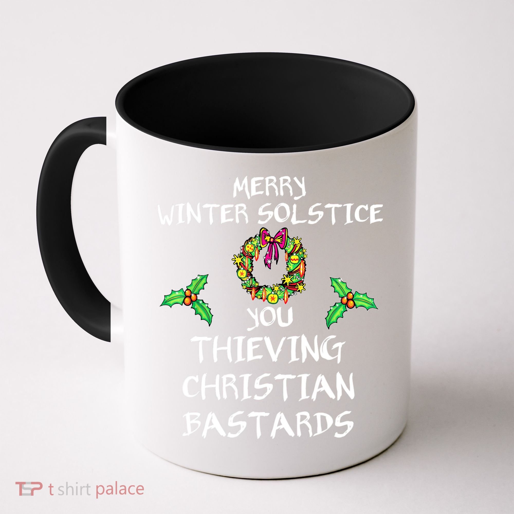 Merry Winter Solstice You Thieving Christian Bastards 21 Coffee Mug