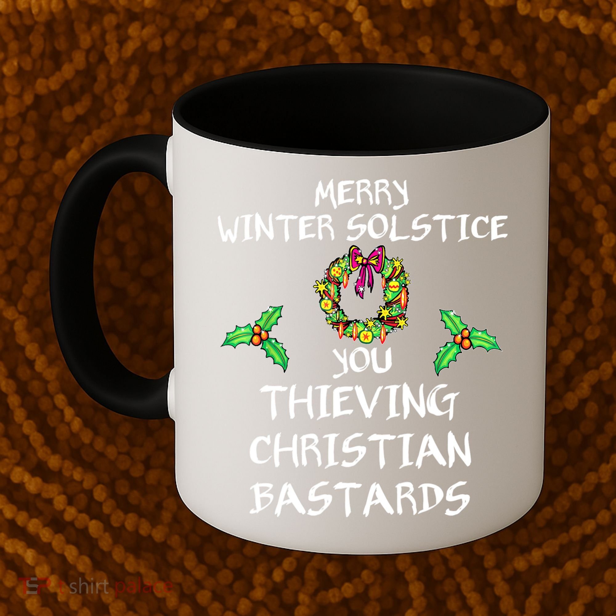 Merry Winter Solstice You Thieving Christian Bastards 21 Coffee Mug