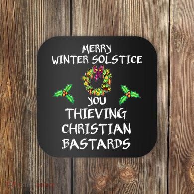 Merry Winter Solstice You Thieving Christian Bastards 21 Coaster