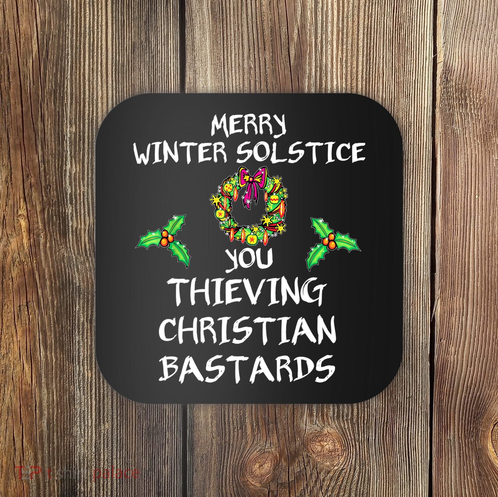 Merry Winter Solstice You Thieving Christian Bastards 21 Coaster