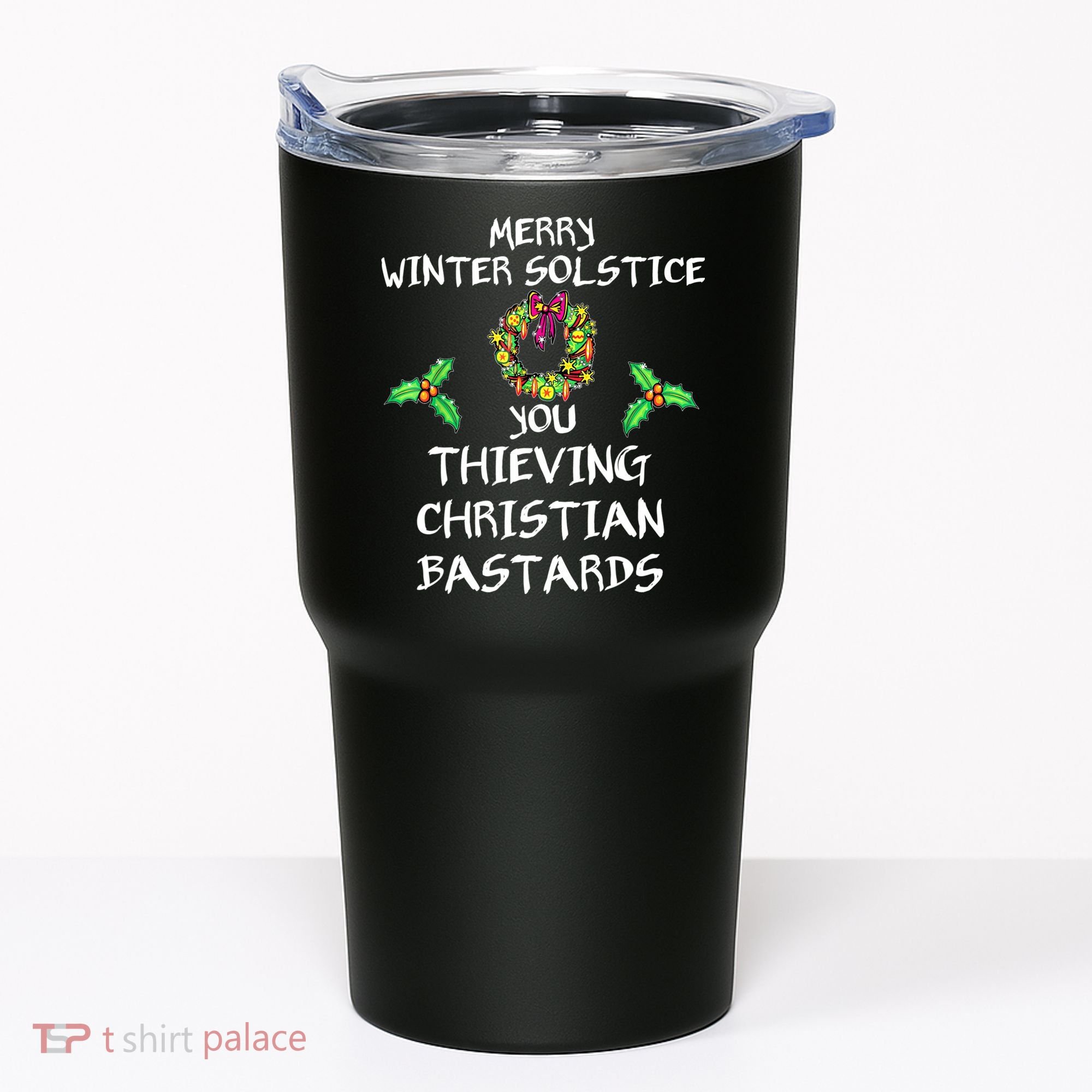 Merry Winter Solstice You Thieving Christian Bastards 21 Tumbler