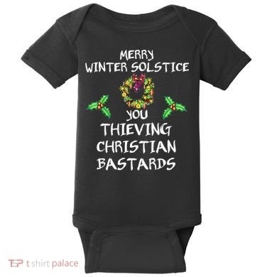 Merry Winter Solstice You Thieving Christian Bastards 21 Baby Bodysuit
