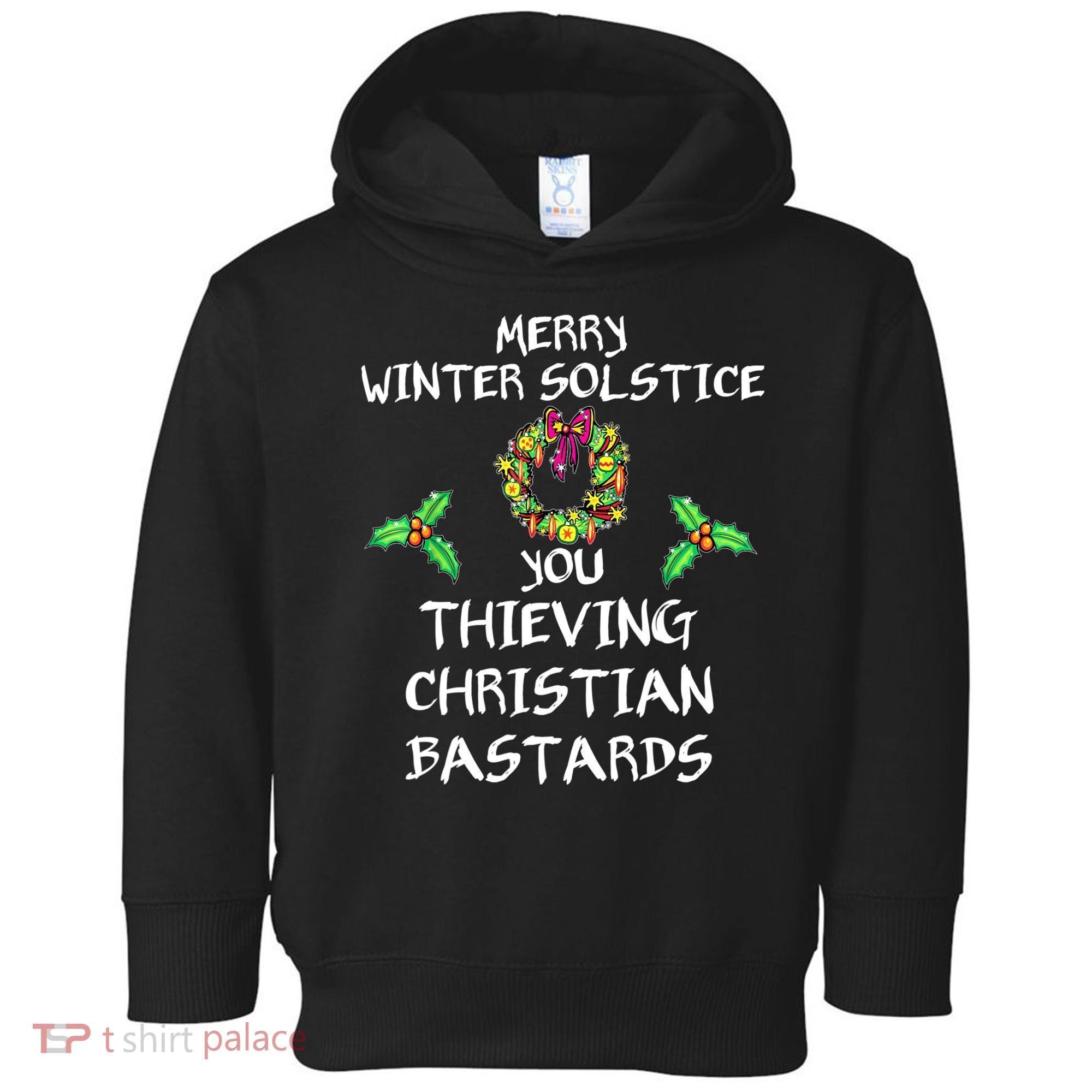 Merry Winter Solstice You Thieving Christian Bastards 21 Toddler Hoodie