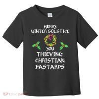 Merry Winter Solstice You Thieving Christian Bastards 21 Toddler T-Shirt thumb 0